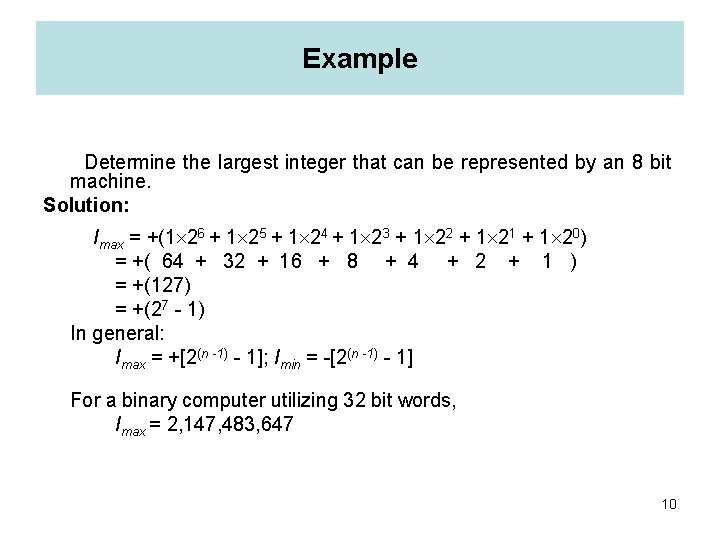 Example Determine the largest integer that can be represented by an 8 bit machine.