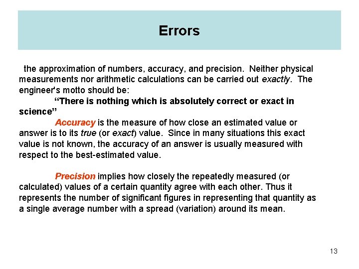 Errors the approximation of numbers, accuracy, and precision. Neither physical measurements nor arithmetic calculations