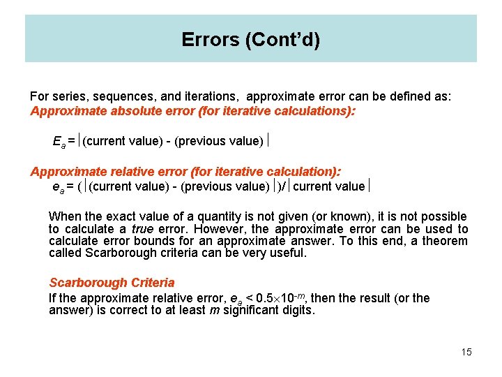 Errors (Cont’d) For series, sequences, and iterations, approximate error can be defined as: Approximate