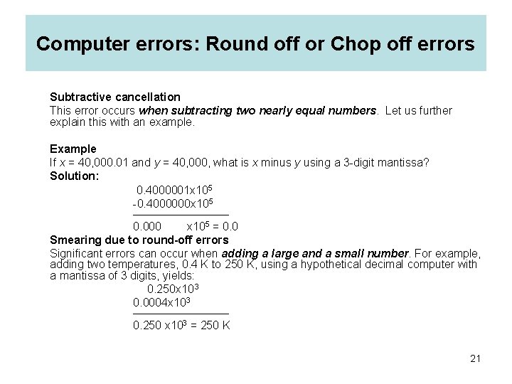 Computer errors: Round off or Chop off errors Subtractive cancellation This error occurs when