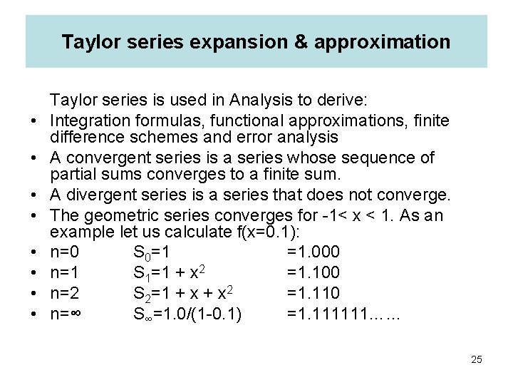 Taylor series expansion & approximation • • Taylor series is used in Analysis to