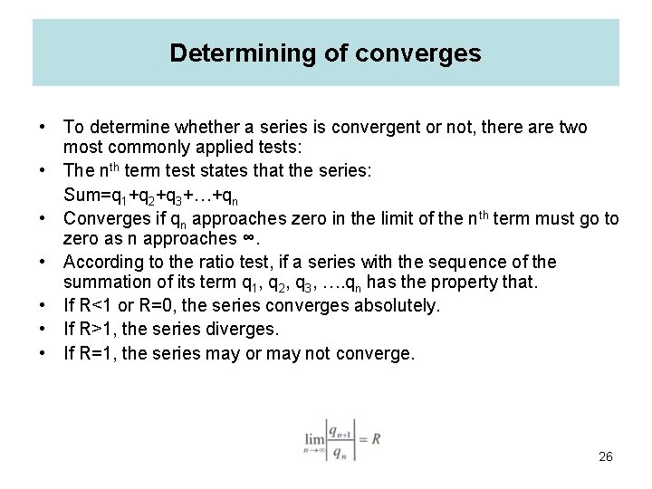 Determining of converges • To determine whether a series is convergent or not, there