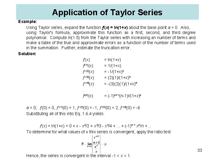 Application of Taylor Series Example: Using Taylor series, expand the function (x) = ln(1+x)