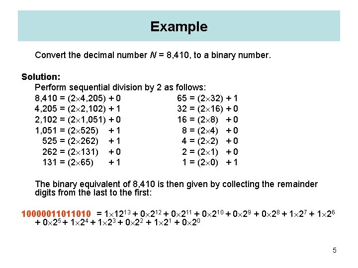 Example Convert the decimal number N = 8, 410, to a binary number. Solution: