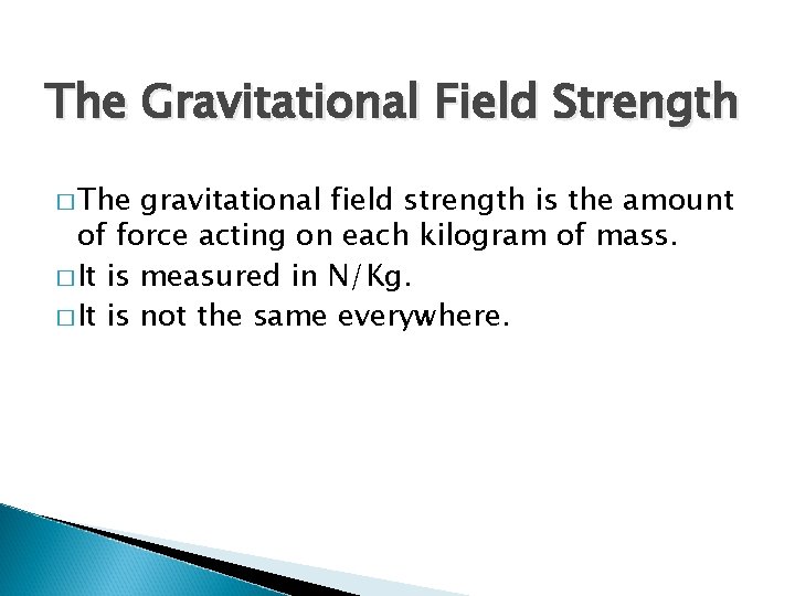The Gravitational Field Strength � The gravitational field strength is the amount of force The Gravitational Field Strength � The gravitational field strength is the amount of force