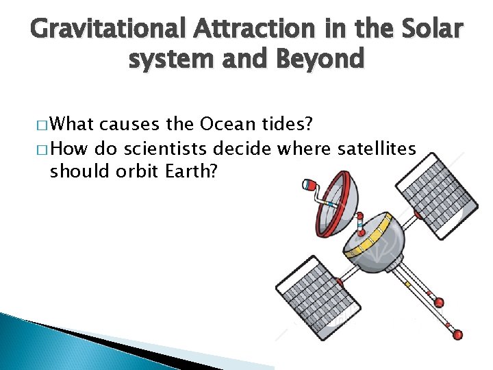 Gravitational Attraction in the Solar system and Beyond � What causes the Ocean tides? Gravitational Attraction in the Solar system and Beyond � What causes the Ocean tides?