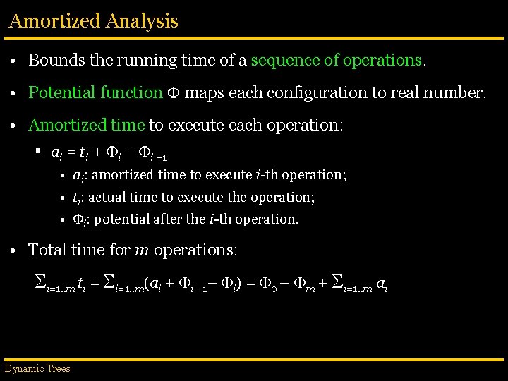 Amortized Analysis • Bounds the running time of a sequence of operations. • Potential
