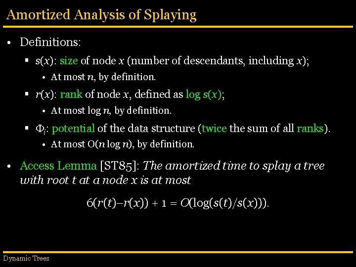 Amortized Analysis of Splaying • Definitions: § s(x): size of node x (number of