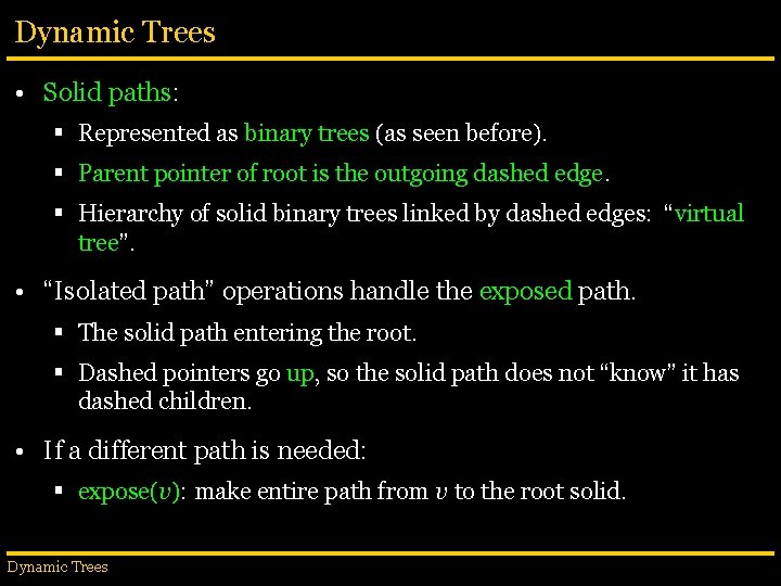 Dynamic Trees • Solid paths: § Represented as binary trees (as seen before). §
