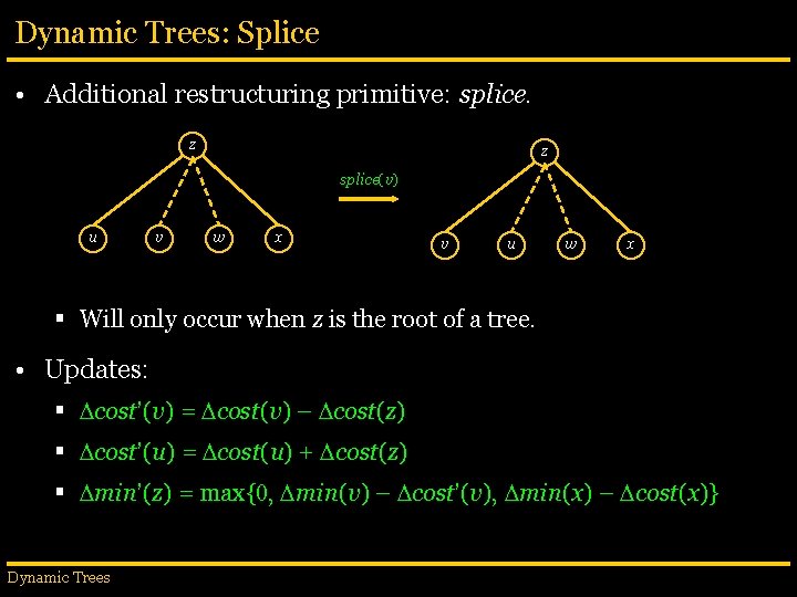 Dynamic Trees: Splice • Additional restructuring primitive: splice. z z splice(v) u v w