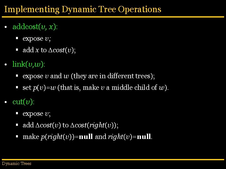 Implementing Dynamic Tree Operations • addcost(v, x): § expose v; § add x to