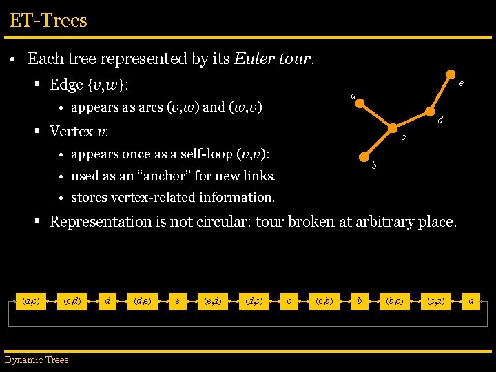 ET-Trees • Each tree represented by its Euler tour. § Edge {v, w}: e