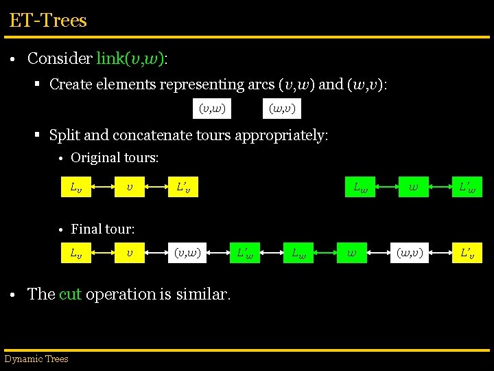 ET-Trees • Consider link(v, w): § Create elements representing arcs (v, w) and (w,