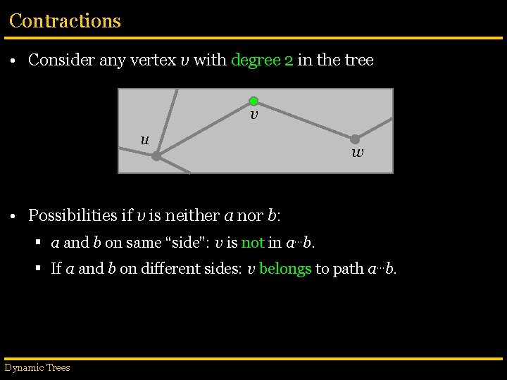 Contractions • Consider any vertex v with degree 2 in the tree v u