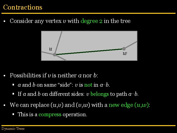 Contractions • Consider any vertex v with degree 2 in the tree u w