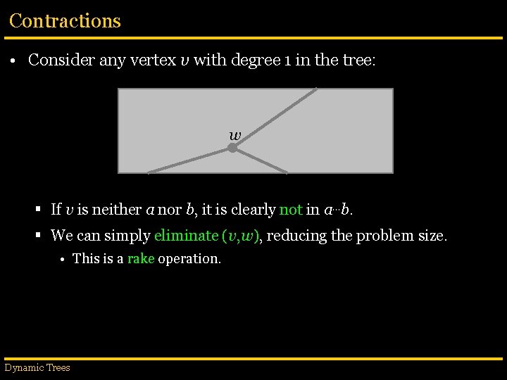 Contractions • Consider any vertex v with degree 1 in the tree: w §