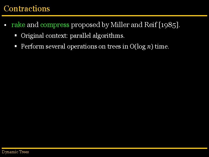 Contractions • rake and compress proposed by Miller and Reif [1985]. § Original context: