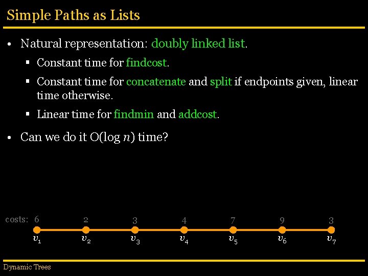 Simple Paths as Lists • Natural representation: doubly linked list. § Constant time for