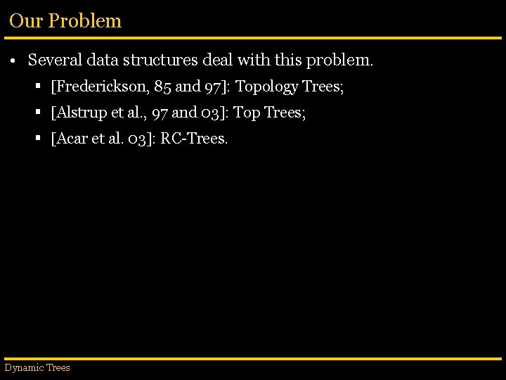 Our Problem • Several data structures deal with this problem. § [Frederickson, 85 and