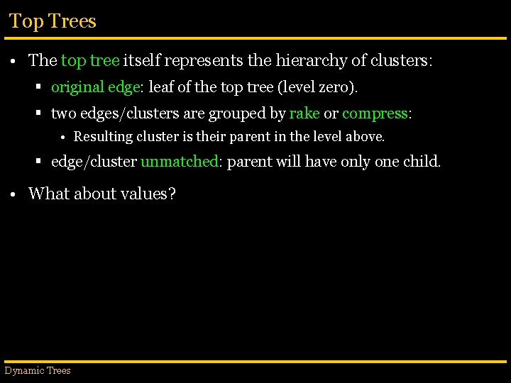 Top Trees • The top tree itself represents the hierarchy of clusters: § original