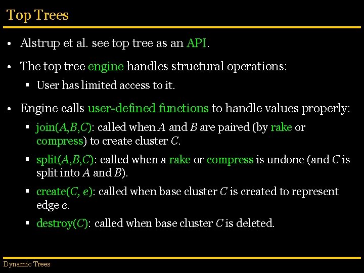 Top Trees • Alstrup et al. see top tree as an API. • The
