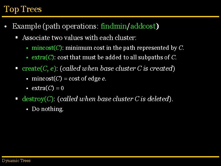 Top Trees • Example (path operations: findmin/addcost) § Associate two values with each cluster: