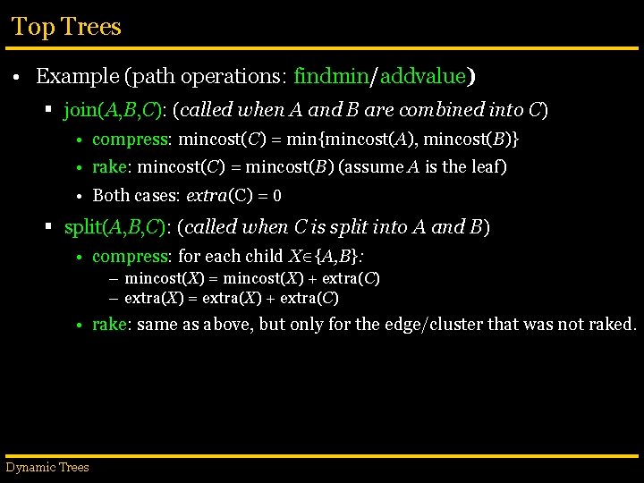 Top Trees • Example (path operations: findmin/addvalue) § join(A, B, C): (called when A