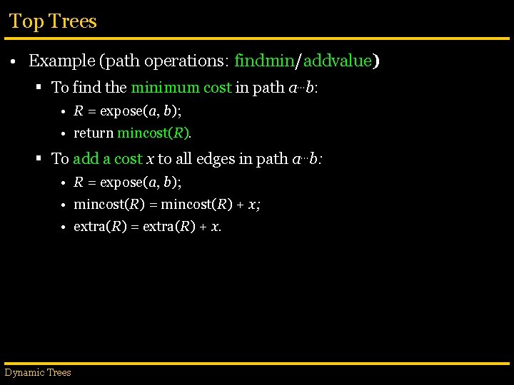 Top Trees • Example (path operations: findmin/addvalue) § To find the minimum cost in