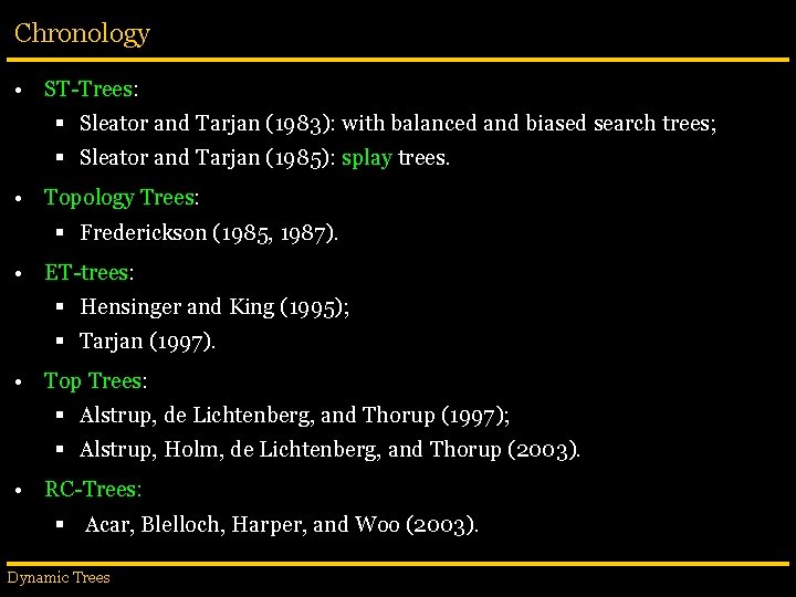 Chronology • ST-Trees: § Sleator and Tarjan (1983): with balanced and biased search trees;