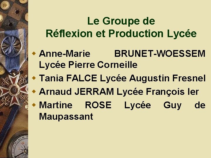 Le Groupe de Réflexion et Production Lycée w Anne-Marie BRUNET-WOESSEM Lycée Pierre Corneille w