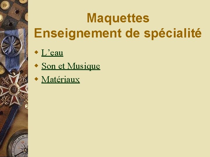 Maquettes Enseignement de spécialité w L’eau w Son et Musique w Matériaux 