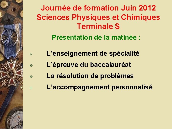Journée de formation Juin 2012 Sciences Physiques et Chimiques Terminale S Présentation de la