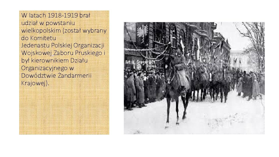 W latach 1918 -1919 brał udział w powstaniu wielkopolskim (został wybrany do Komitetu Jedenastu