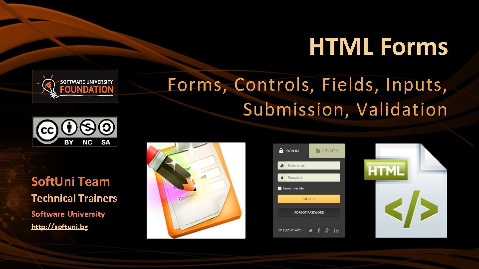 HTML Forms, Controls, Fields, Inputs, Submission, Validation Soft. Uni Team Technical Trainers Software University