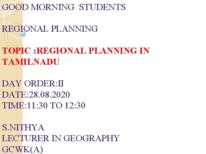 GOOD MORNING STUDENTS REGIONAL PLANNING TOPIC : REGIONAL PLANNING IN TAMILNADU DAY ORDER: II