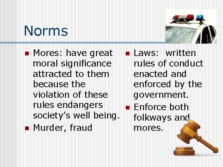 Norms n n Mores: have great moral significance attracted to them because the violation