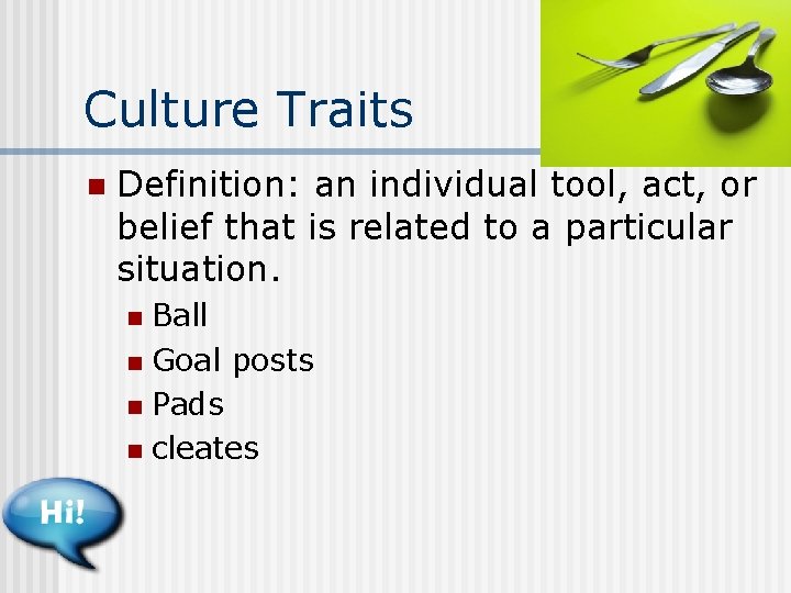 Culture Traits n Definition: an individual tool, act, or belief that is related to