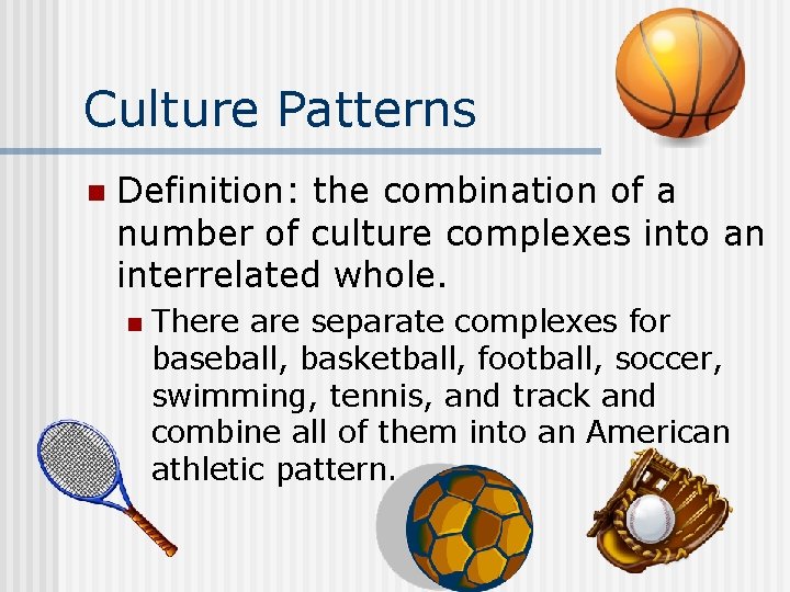 Culture Patterns n Definition: the combination of a number of culture complexes into an