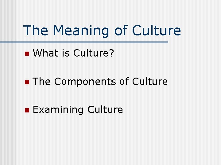 The Meaning of Culture n What is Culture? n The Components of Culture n