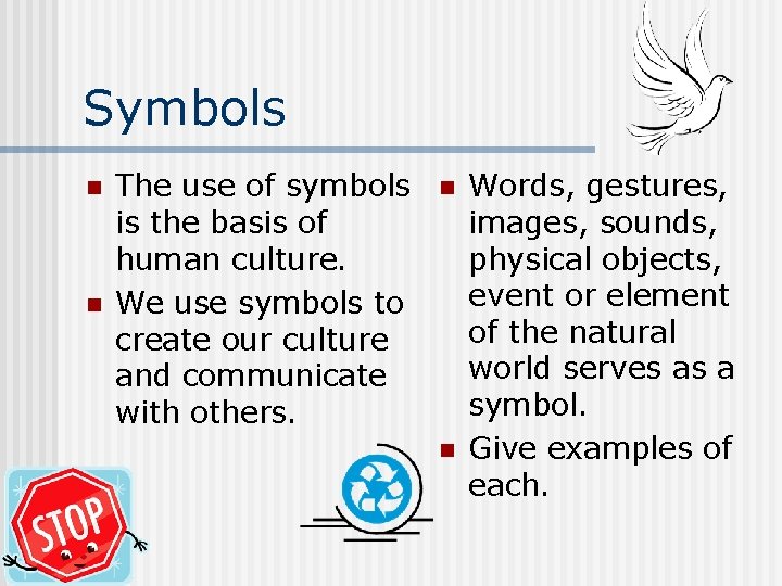 Symbols n n The use of symbols is the basis of human culture. We