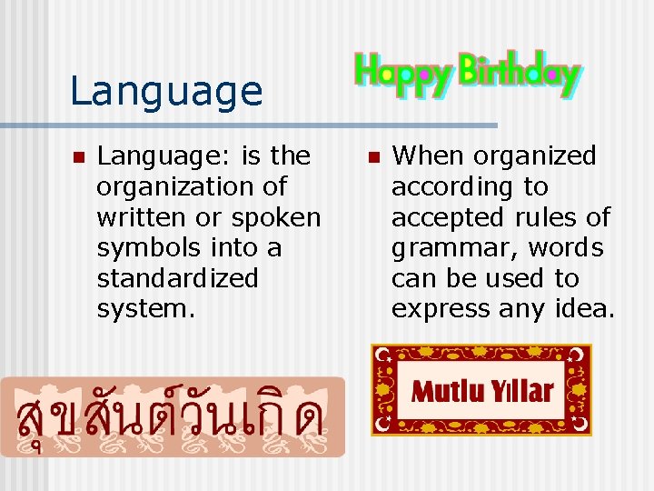 Language n Language: is the organization of written or spoken symbols into a standardized