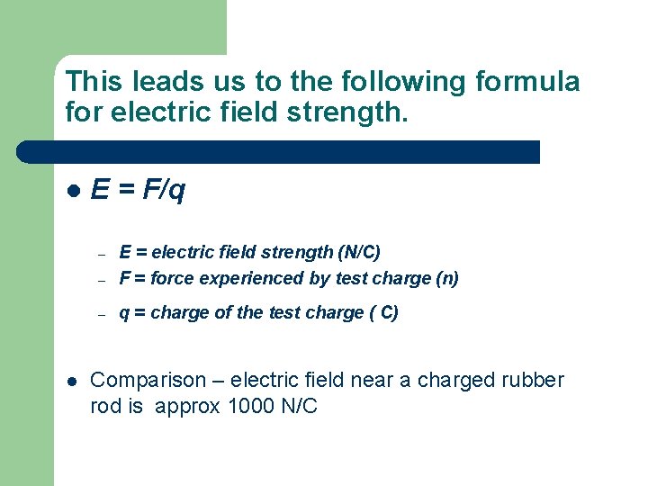 This leads us to the following formula for electric field strength. l E =