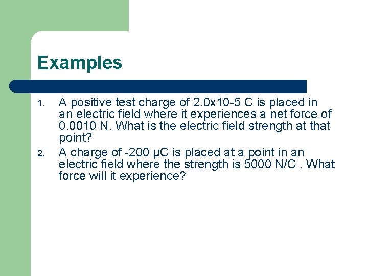 Examples 1. 2. A positive test charge of 2. 0 x 10 -5 C