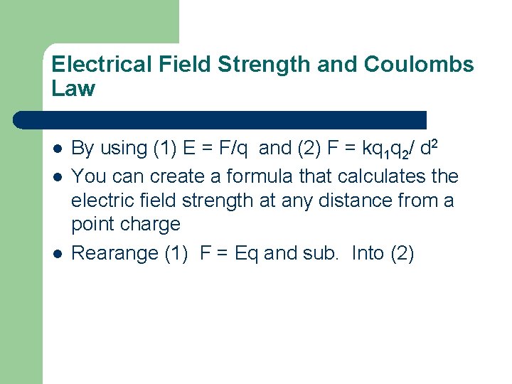 Electrical Field Strength and Coulombs Law l l l By using (1) E =