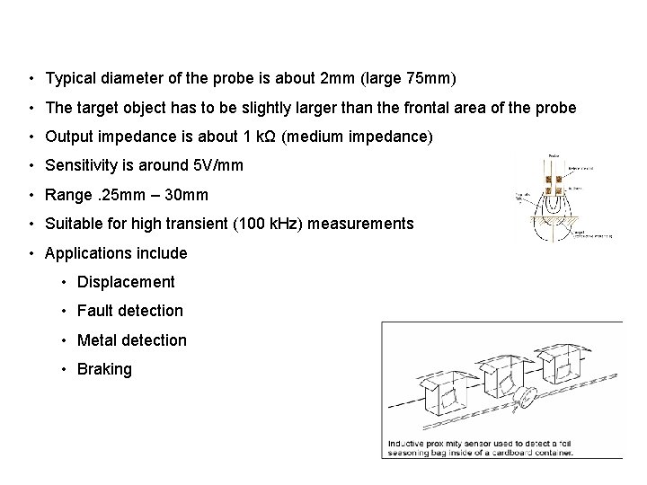  • Typical diameter of the probe is about 2 mm (large 75 mm)