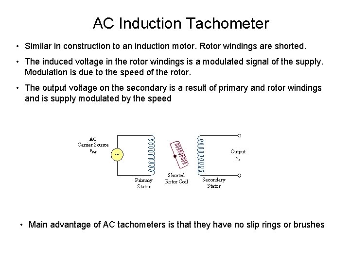 AC Induction Tachometer • Similar in construction to an induction motor. Rotor windings are