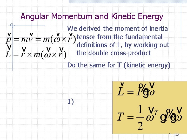 Angular Momentum and Kinetic Energy We derived the moment of inertia tensor from the