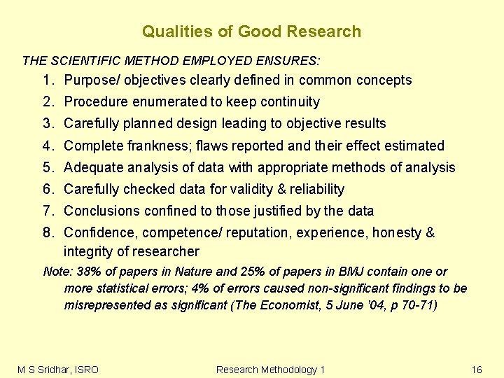 Qualities of Good Research THE SCIENTIFIC METHOD EMPLOYED ENSURES: 1. Purpose/ objectives clearly defined Qualities of Good Research THE SCIENTIFIC METHOD EMPLOYED ENSURES: 1. Purpose/ objectives clearly defined