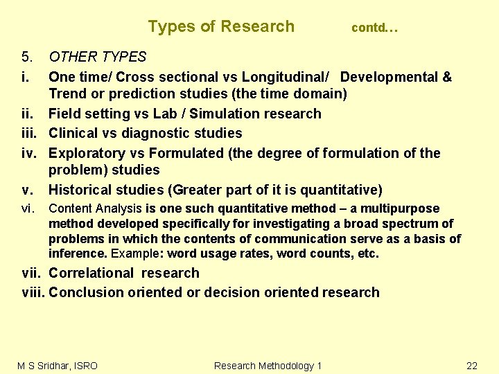 Types of Research contd… 5. i. OTHER TYPES One time/ Cross sectional vs Longitudinal/ Types of Research contd… 5. i. OTHER TYPES One time/ Cross sectional vs Longitudinal/