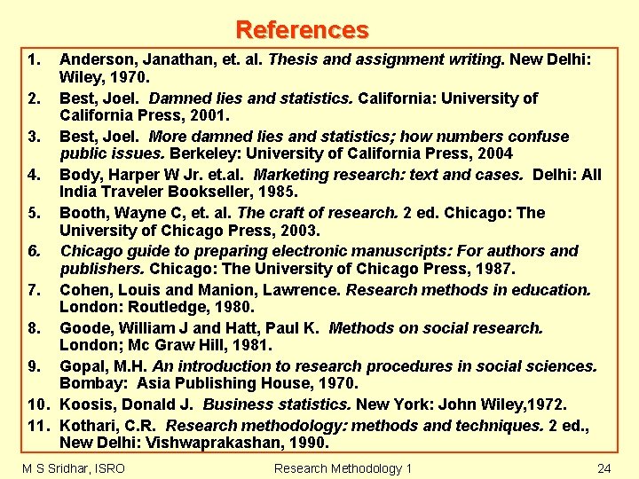 References 1. Anderson, Janathan, et. al. Thesis and assignment writing. New Delhi: Wiley, 1970. References 1. Anderson, Janathan, et. al. Thesis and assignment writing. New Delhi: Wiley, 1970.